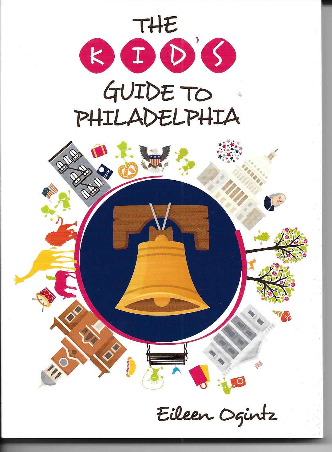 The Kids Guide to Philadelphia by Eileen Ogintz